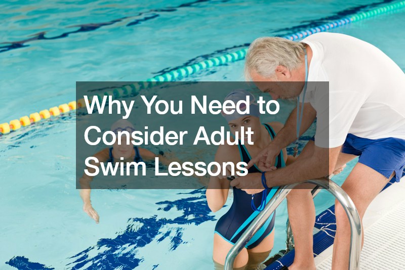 Why You Need to Consider Adult Swim Lessons