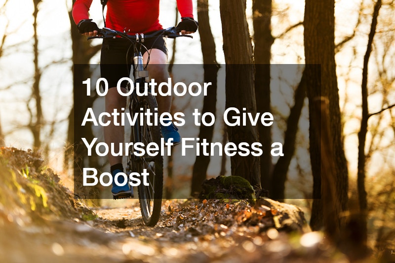 10 Outdoor Activities to Give Yourself a Fitness Boost